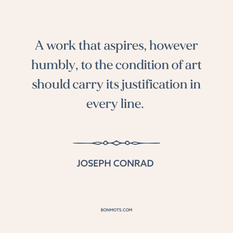 A quote by Joseph Conrad about art: “A work that aspires, however humbly, to the condition of art should carry its…”