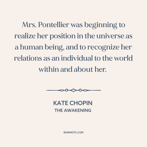 A quote by Kate Chopin about man and the universe: “Mrs. Pontellier was beginning to realize her position in the universe…”