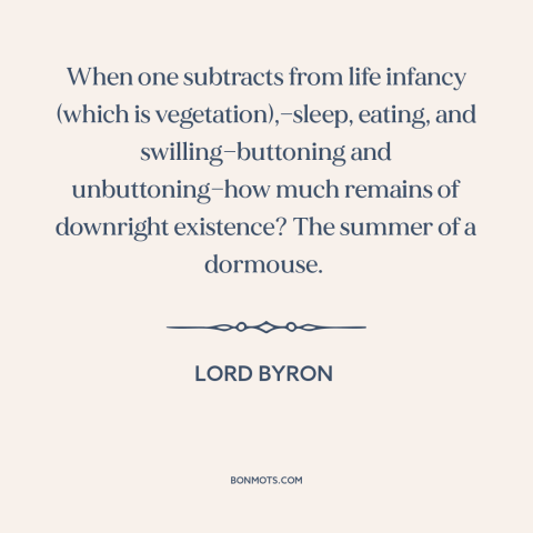 A quote by Lord Byron about nature of life: “When one subtracts from life infancy (which is vegetation),—sleep…”