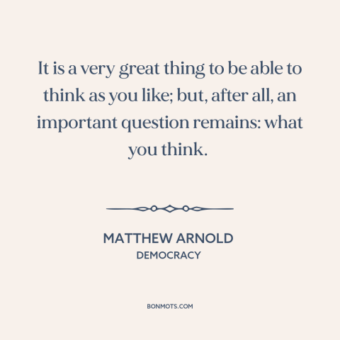 A quote by Matthew Arnold about freedom of thought: “It is a very great thing to be able to think as you like;…”