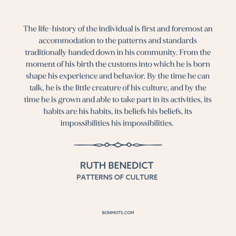 A quote by Ruth Benedict about custom and convention: “The life-history of the individual is first and foremost…”