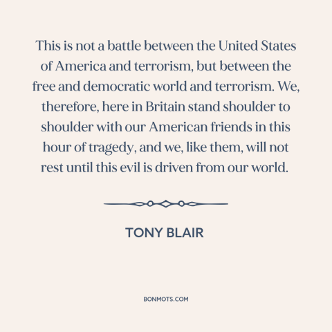 A quote by Tony Blair about september 11th: “This is not a battle between the United States of America and terrorism, but…”