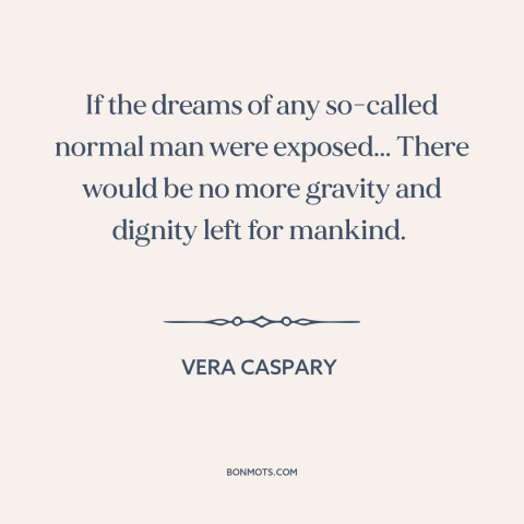 A quote by Vera Caspary about inner life: “If the dreams of any so-called normal man were exposed... There would be no…”