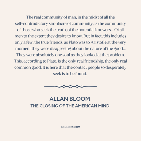 A quote by Allan Bloom about community: “The real community of man, in the midst of all the self-contradictory simulacra of…”