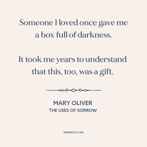 A quote by Mary Oliver about adversity: “Someone I loved once gave me a box full of darkness. It took me years to…”