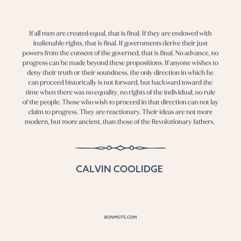 A quote by Calvin Coolidge about equality: “If all men are created equal, that is final. If they are endowed with…”