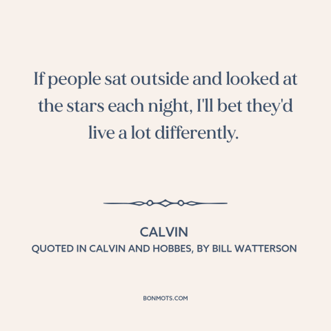 A quote by Bill Watterson about stars: “If people sat outside and looked at the stars each night, I'll bet they'd…”