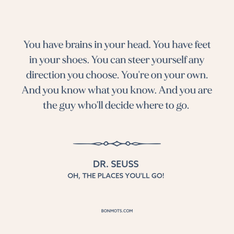 A quote by Dr. Seuss about feeling empowered: “You have brains in your head. You have feet in your shoes. You can…”