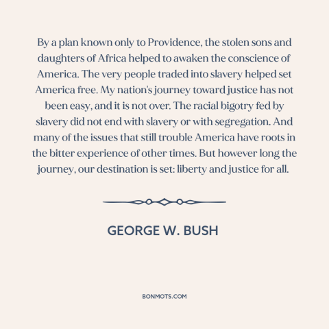 A quote by George W. Bush about civil rights: “By a plan known only to Providence, the stolen sons and daughters of Africa…”