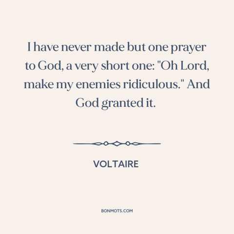 A quote by Voltaire about enemies: “I have never made but one prayer to God, a very short one: "Oh Lord, make my…”