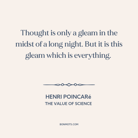 A quote by Henri Poincaré about power of thought: “Thought is only a gleam in the midst of a long night. But it…”