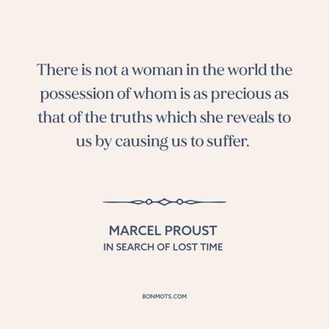 A quote by Marcel Proust about learning from suffering: “There is not a woman in the world the possession of whom is as…”