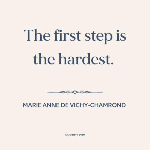 A quote by Marie Anne de Vichy-Chamrond about getting started: “The first step is the hardest.”