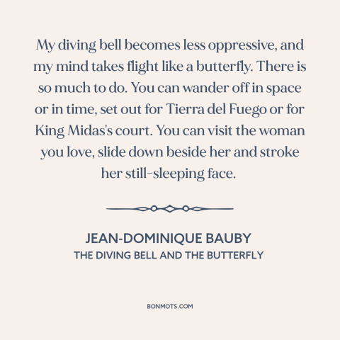 A quote by Jean-Dominique Bauby about imagination: “My diving bell becomes less oppressive, and my mind takes flight…”