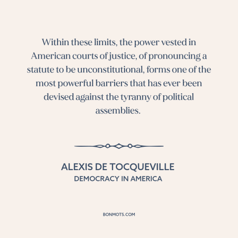 A quote by Alexis de Tocqueville about judicial supremacy: “Within these limits, the power vested in American courts…”