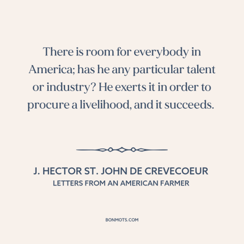 A quote by J. Hector St. John de Crevecoeur about America: “There is room for everybody in America; has he any…”