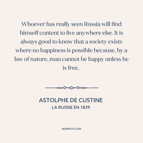 A quote by Astolphe de Custine  about russia: “Whoever has really seen Russia will find himself content to live anywhere…”