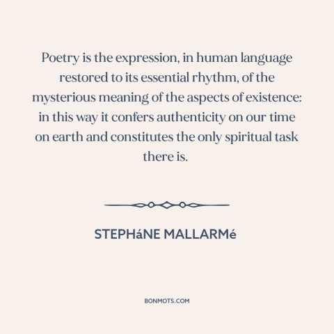 A quote by Stepháne Mallarmé about poetry: “Poetry is the expression, in human language restored to its essential rhythm…”