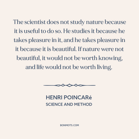 A quote by Henri Poincaré about beauty of nature: “The scientist does not study nature because it is useful to do so. He…”