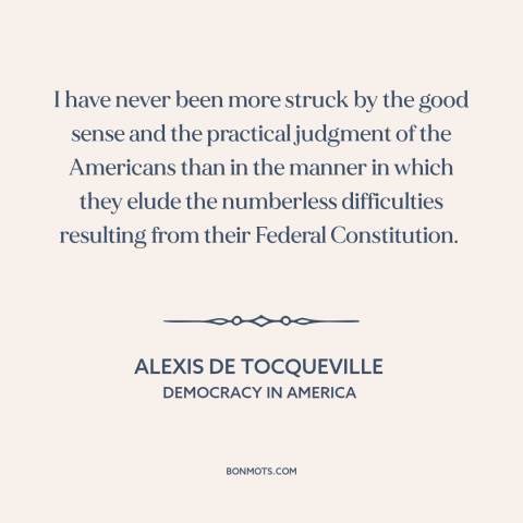 A quote by Alexis de Tocqueville about us constitution: “I have never been more struck by the good sense and…”