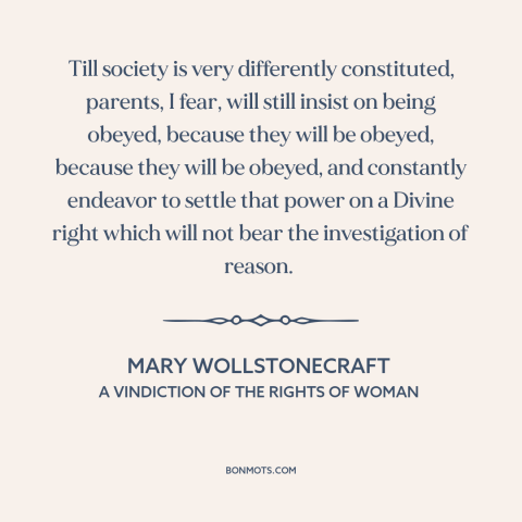 A quote by Mary Wollstonecraft about parenting: “Till society is very differently constituted, parents, I fear, will…”