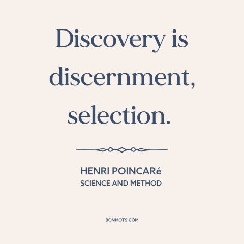 A quote by Henri Poincaré about discovery: “Discovery is discernment, selection.”