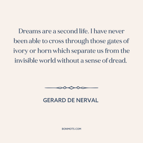 A quote by Gerard de Nerval about dreams: “Dreams are a second life. I have never been able to cross through those…”