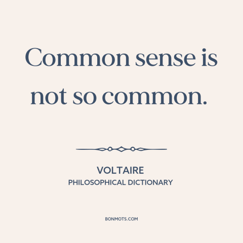 A quote by Voltaire about common sense: “Common sense is not so common.”