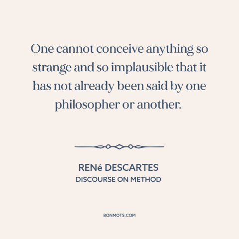 A quote by René Descartes about new ideas: “One cannot conceive anything so strange and so implausible that it has not…”