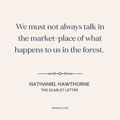 A quote by Nathaniel Hawthorne about prudence and circumspection: “We must not always talk in the market-place of…”