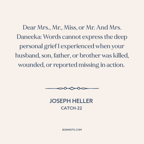 A quote by Joseph Heller about war: “Dear Mrs., Mr., Miss, or Mr. And Mrs. Daneeka: Words cannot express the deep…”