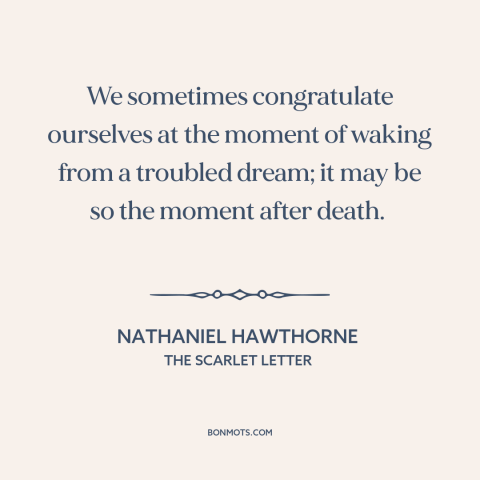 A quote by Nathaniel Hawthorne about the afterlife: “We sometimes congratulate ourselves at the moment of waking from…”