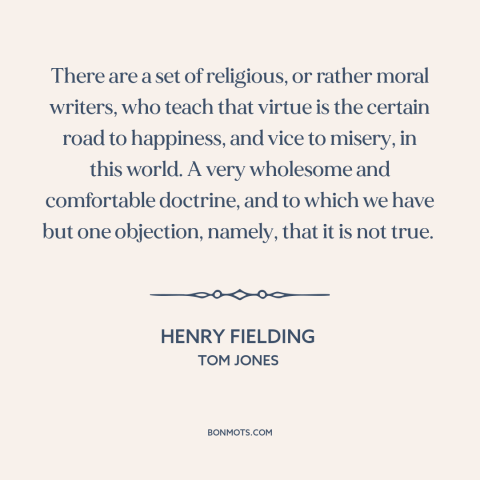 A quote by Henry Fielding about character: “There are a set of religious, or rather moral writers, who teach that virtue…”