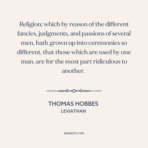 A quote by Thomas Hobbes about diversity of religion: “Religion; which by reason of the different fancies, judgments…”