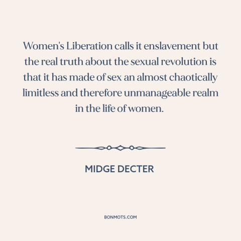 A quote by Midge Decter about sexual revolution: “Women's Liberation calls it enslavement but the real truth about…”