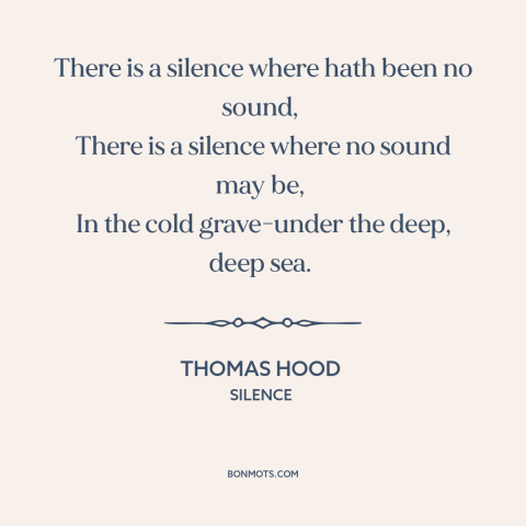 A quote by Thomas Hood about silence: “There is a silence where hath been no sound, There is a silence where no sound may…”