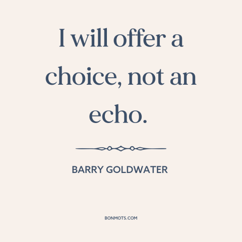 A quote by Barry Goldwater about political campaigns: “I will offer a choice, not an echo.”