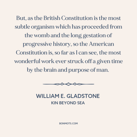 A quote by William E. Gladstone about us constitution: “But, as the British Constitution is the most subtle organism…”