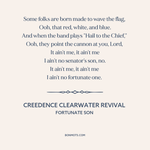 A quote by Creedence Clearwater Revival about vietnam war: “Some folks are born made to wave the flag, Ooh, that red…”