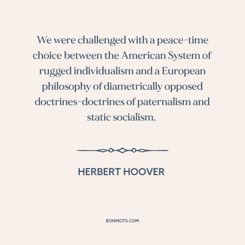 A quote by Herbert Hoover about America and Europe: “We were challenged with a peace-time choice between the…”