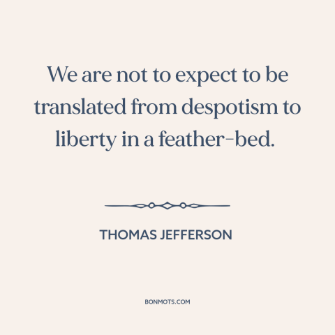 A quote by Thomas Jefferson about price of freedom: “We are not to expect to be translated from despotism to liberty in a…”