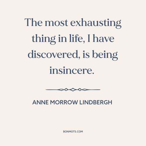 A quote by Anne Morrow Lindbergh about living inauthentically: “The most exhausting thing in life, I have discovered…”