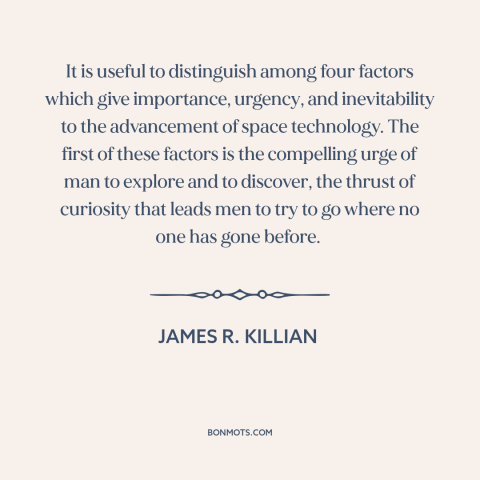 A quote by James R. Killian about space travel: “It is useful to distinguish among four factors which give importance…”