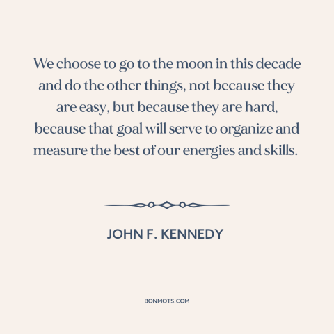 A quote by John F. Kennedy about the moon landing: “We choose to go to the moon in this decade and do the other…”