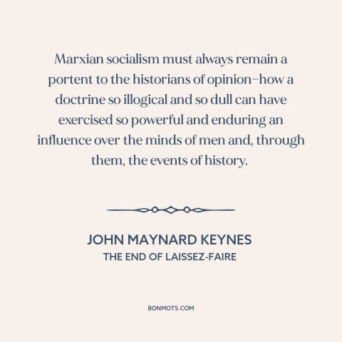 A quote by John Maynard Keynes about marxism: “Marxian socialism must always remain a portent to the historians of…”