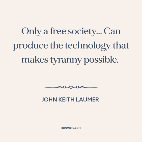 A quote by John Keith Laumer about technological progress: “Only a free society... Can produce the technology that makes…”