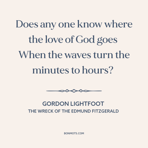 A quote by Gordon Lightfoot about passage of time: “Does any one know where the love of God goes When the waves…”