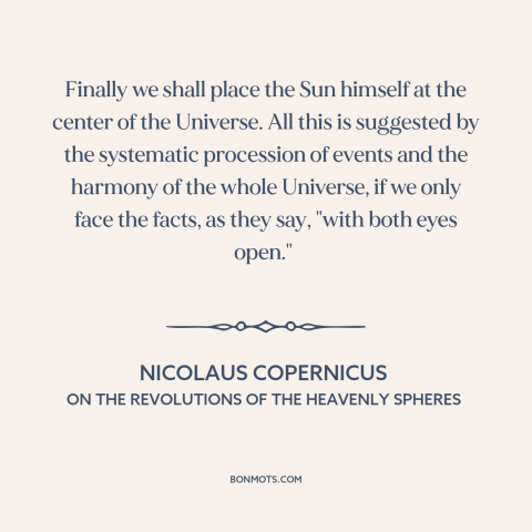 A quote by Nicolaus Copernicus  about scientific progress: “Finally we shall place the Sun himself at the center of…”