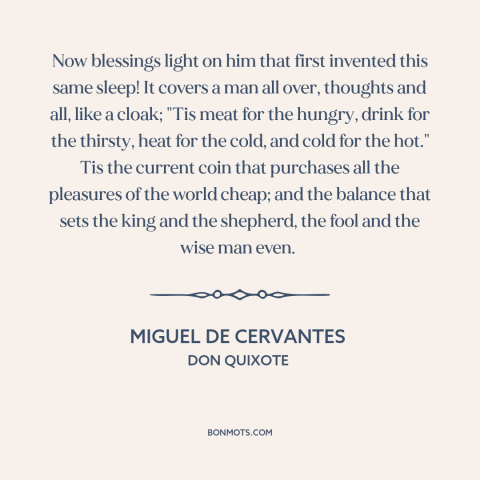 A quote by Miguel de Cervantes about sleep: “Now blessings light on him that first invented this same sleep! It covers a…”