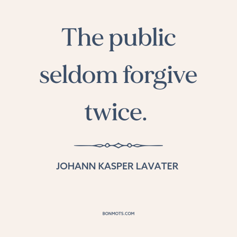 A quote by Johann Kasper Lavater about public opinion: “The public seldom forgive twice.”